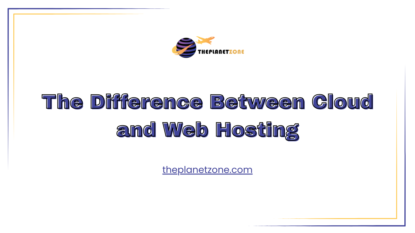 The Difference Between Cloud and Web Hosting